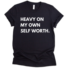 Load image into Gallery viewer, Heavy On My Own Self Worth T-shirt