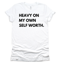Load image into Gallery viewer, Heavy On My Own Self Worth T-shirt