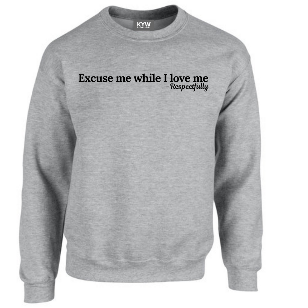 Excuse Me While I Love Me Sweatshirt