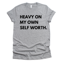 Load image into Gallery viewer, Heavy On My Own Self Worth T-shirt