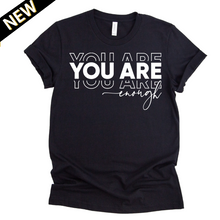 Load image into Gallery viewer, You Are Enough T-Shirt