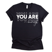 Load image into Gallery viewer, You Are Enough T-Shirt