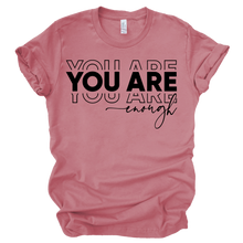 Load image into Gallery viewer, You Are Enough T-Shirt