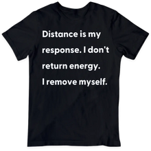 Load image into Gallery viewer, Distance Is My Response T-shirt