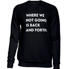 Load image into Gallery viewer, Where We Not Going Sweatshirt
