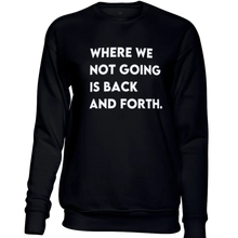 Load image into Gallery viewer, Where We Not Going Sweatshirt