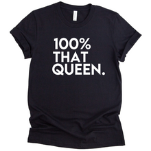 Load image into Gallery viewer, 100% That Queen T-shirt