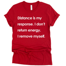 Load image into Gallery viewer, Distance Is My Response T-shirt
