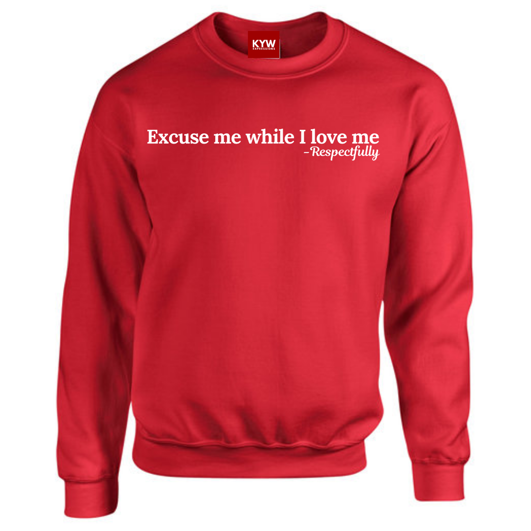 Excuse Me While I Love Me Sweatshirt