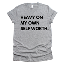 Load image into Gallery viewer, Heavy On My Own Self Worth T-shirt
