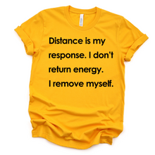 Load image into Gallery viewer, Distance Is My Response T-shirt
