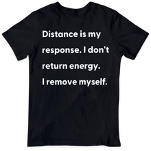 Load image into Gallery viewer, Distance Is My Response T-shirt
