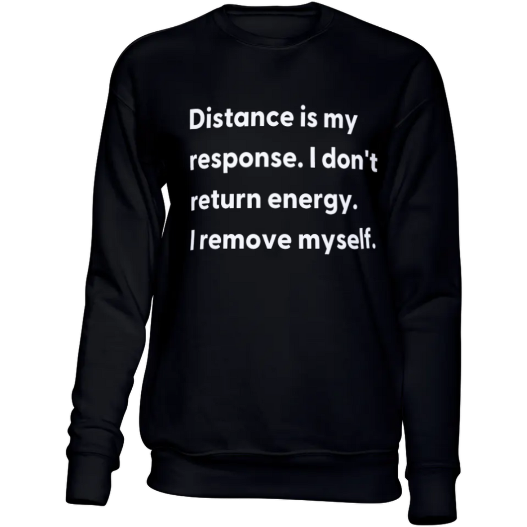 Distance Is My Response Sweatshirt