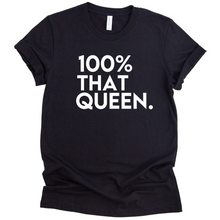 Load image into Gallery viewer, 100% That Queen T-shirt
